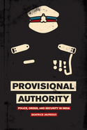 Provisional Authority: Police, Order, and Security in India