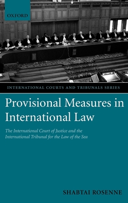 Provisional Measures in International Law: The International Court of Justice and the International Tribunal for the Law of the Sea - Rosenne, Shabtai