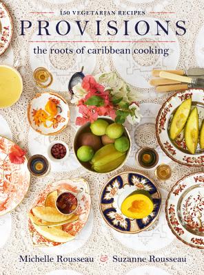 Provisions: The Roots of Caribbean Cooking -- 150 Vegetarian Recipes - Rousseau, Michelle, and Rousseau, Suzanne