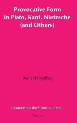 Provocative Form in Plato, Kant, Nietzsche (and Others) - Heller, Peter, and Freydberg, Bernard