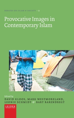 Provocative Images in Contemporary Islam - Kloos, David (Editor), and Schmidt, Leonie (Editor), and Westmoreland, Mark (Editor)