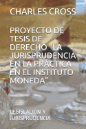 Proyecto de Tesis de Derecho "la Jurisprudencia En La Prctica En El Instituto Moneda": Legislaci?n Y Jurisprudencia