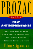 Prozac and the New Antidepressants: What You Need Know Abt Prozac Zoloft Paxil Wellbutrin Effeco Serzone Luvox More