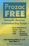Prozac-Free: Homeopathic Alternatives to Conventional Drug Therapies