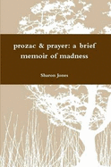 Prozac & Prayer: A Brief Memoir of Madness - Jones, Sharon