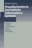 Proze?orientierte Betriebliche Informationssysteme: Methoden, Vorgehen Und Werkzeuge Zu Ihrer Effizienten Entwicklung