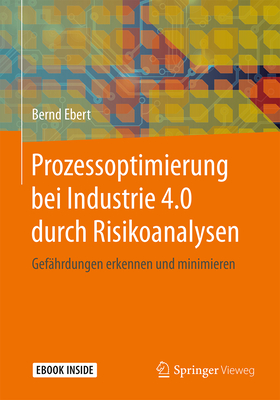 Prozessoptimierung Bei Industrie 4.0 Durch Risikoanalysen: Gefhrdungen Erkennen Und Minimieren - Ebert, Bernd