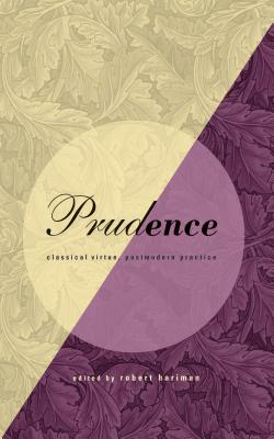 Prudence: Classical Virtue, Postmodern Practice - Hariman, Robert (Editor)