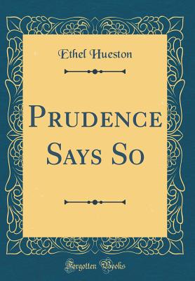 Prudence Says So (Classic Reprint) - Hueston, Ethel