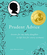 Prudent Advice: Lessons for My Baby Daughter (A Life List for Every Woman)
