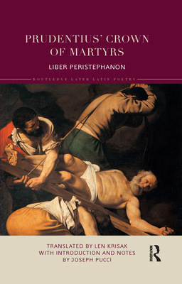 Prudentius' Crown of Martyrs: Liber Peristephanon - Krisak, Len