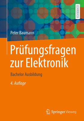 Prufungsfragen Zur Elektronik: Bachelor Ausbildung - Baumann, Peter