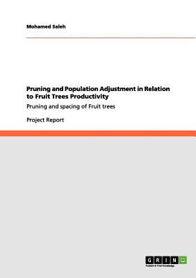 Pruning and Population Adjustment in Relation to Fruit Trees Productivity: Pruning and spacing of Fruit trees - Saleh, Mohamed