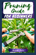 Pruning Guide for Beginners: The Comprehensive Step-By-Step on How to Prune, The Importance and Pruning Types of Plants