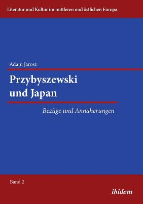 Przybyszewski Und Japan. Bez?ge Und Ann?herungen - Ibler, Reinhard (Editor), and Jarosz, Adam, and Ratuszna, Hanna (Foreword by)