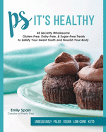 PS It's Healthy: 45 Secretly Wholesome Gluten-Free, Dairy-Free & Sugar-Free Treats