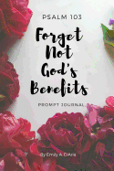 Psalm 103 Forget Not God's Benefits Prompt Journal