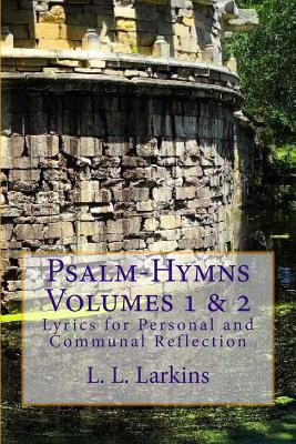 Psalm-Hymns Volumes 1 & 2: Lyrics for Personal and Communal Reflection - Schwartzkopf, Crystal (Editor), and Hoppes, Amy, and Larkins, L L