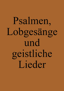 Psalmen, Lobges?nge und geistliche Lieder: Ausbund Nachfolger (T?ufer-Liederbuch)