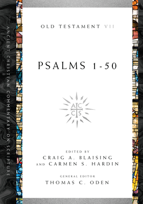 Psalms 1-50: Volume 7 Volume 7 - Blaising, Craig A (Editor), and Hardin, Carmen S (Editor), and Oden, Thomas C (Editor)