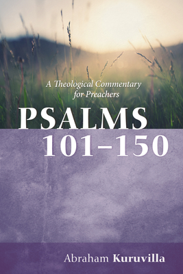 Psalms 101-150: A Theological Commentary for Preachers - Kuruvilla, Abraham