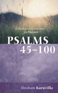 Psalms 45-100: A Theological Commentary for Preachers