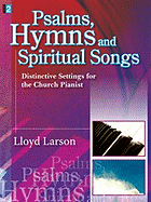 Psalms, Hymns and Spiritual Songs: Distinctive Settings for the Church Pianist