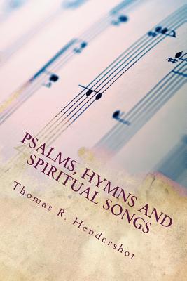Psalms, Hymns and Spiritual Songs - Hendershot, Angela K (Contributions by), and Hendershot, Philip M (Contributions by), and Long, Rebecca J (Contributions by)