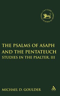 Psalms of Asaph and the Pentateuch: Studies in the Psalter, III - Goulder, Michael D, and Mein, Andrew (Editor), and Camp, Claudia V (Editor)