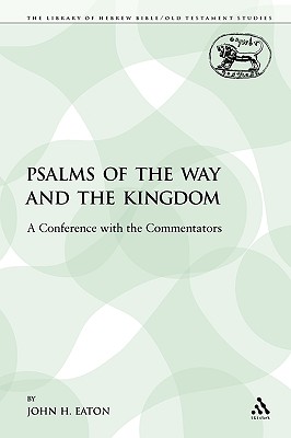 Psalms of the Way and the Kingdom: A Conference with the Commentators - Eaton, John H