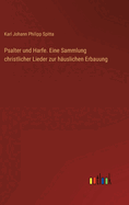 Psalter Und Harfe. Eine Sammlung Christlicher Lieder Zur Hauslichen Erbauung