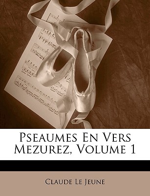 Pseaumes En Vers Mezurez, Volume 1 - Le Jeune, Claude