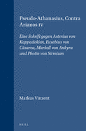 Pseudo-Athanasius, Contra Arianos IV: Eine Schrift Gegen Asterius Von Kappadokien, Eusebius Von Csarea, Markell Von Ankyra Und Photin Von Sirmium