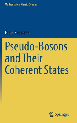 Pseudo-Bosons and Their Coherent States - Bagarello, Fabio