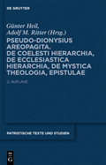 Pseudo-Dionysius Areopagita. De Coelesti Hierarchia, De Ecclesiastica Hierarchia, De Mystica Theologia, Epistulae