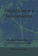 Psicanlise e a Neuroci?ncia: Neuropsicanlise e o Novo Inconsciente