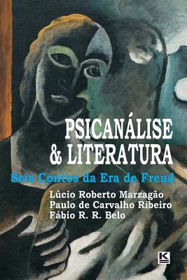 Psicanlise & Literatura: Seis Contos Da Era de Freud - Ribeiro, Paulo Carvalho, and Belo, Fabio R R, and Marzagao, Lucio Roberto