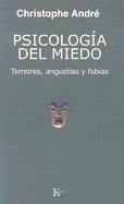 Psicologa del Miedo: Temores, Angustias Y Fobias - Andr, Christophe, and Snchez, Alicia (Translated by)