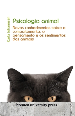 Psicologia animal: Novos conhecimentos sobre o comportamento, o pensamento e os sentimentos dos animais - Johannsen, Carla