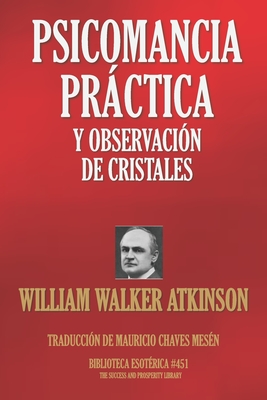 Psicomancia Prctica Y Observaci?n de Cristales - Chaves Mes?n, Mauricio (Translated by), and Atkinson, William Walker