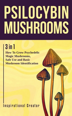 Psilocybin Mushrooms: 3 in 1: How to Grow Psychedelic Magic Mushrooms, Safe Use, and Basic Mushroom Identification - Harret, Bil