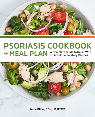 Psoriasis Cookbook + Meal Plan: A Complete Guide to Relief with 75 Anti-Inflammatory Recipes - Blake, Kellie