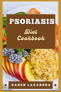 Psoriasis Diet Cookbook: Illustrated Guide To Disease-Specific Nutrition, Recipes, Substitutions, Allergy-Friendly Options, Meal Planning, Preparation Tips, And Holistic Health