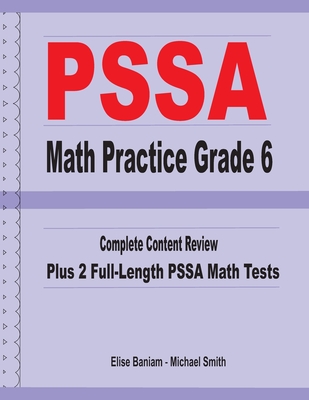 PSSA Math Practice Grade 6: Complete Content Review Plus 2 Full-length PSSA Math Tests - Smith, Michael, and Baniam, Elise