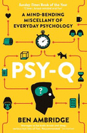 Psy-Q: A Mind-Bending Miscellany of Everyday Psychology