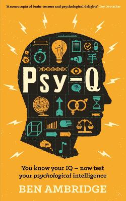 Psy-Q: You know your IQ - now test your psychological intelligence - Ambridge, Ben