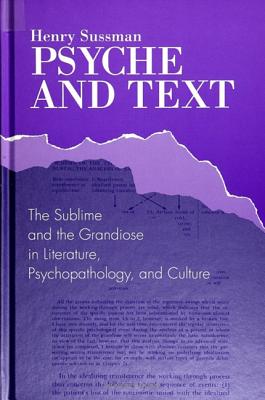 Psyche and Text: The Sublime and the Grandiose in Literature, Psychopathology, and Culture - Sussman, Henry, Professor