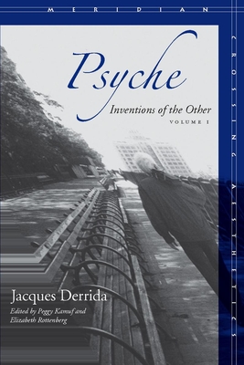 Psyche, Volume 1: Inventions of the Other - Derrida, Jacques, and Kamuf, Peggy, Professor (Editor), and Rottenberg, Elizabeth G (Editor)
