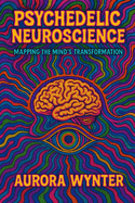 Psychedelic Neuroscience: Mapping the Mind's Transformation