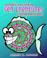 Psychedelic Stress-Relieving Sea Creatures (A Coloring Book For Adults)